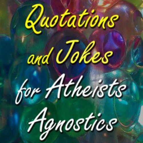 READ KINDLE 📂 Humorous Quotations and Jokes for Atheists Agnostics and Secular Human