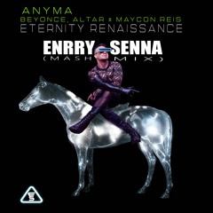 Anyma, Beyonce, Altar, Maycon Reis - Eternity Renaissance (Enrry Senna MASH! PVT)