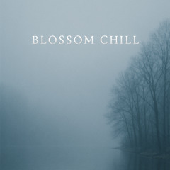 Blossom Chill