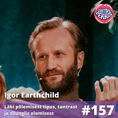 #157 - Igor Earthchild - Läbipõlemisest tipus, tantrast ja džunglis elamisest