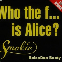 Smokie - Who The F... Is Alice 2k22 (ReloaDee Booty)