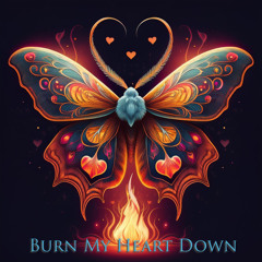 Burn My Heart Down
