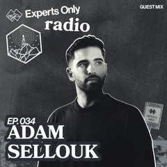 Experts Only Radio #034 - Adam Sellouk Takeover