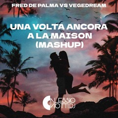 Fred De Palma VS Vegedream - UNA VOLTA ANCORA A LA MAISON (Alessio Viotti Mashup)