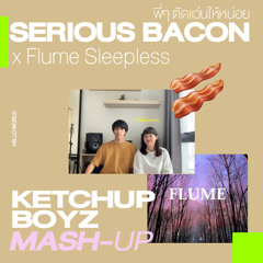 SERIOUS BACON x Flume Sleepless (KCBZ Mash Up)