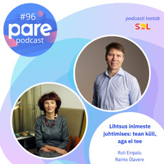 PARE podcast #96 Lihtsus inimeste juhtimises: tean küll, aga ei tee