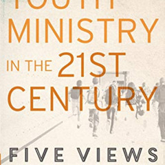 [Get] PDF 🗃️ Youth Ministry in the 21st Century: Five Views (Youth, Family, and Cult