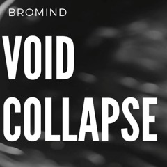 BROMIND - VOID COLLAPSE