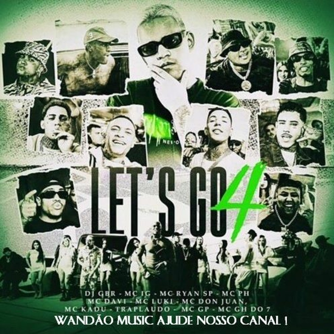 Stream LET'S GO 4 - Mc IG, Mc Ryan SP, Mc Luki, Mc PH, Mc Kadu