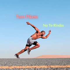 Tom Pikete - No Te Rindas