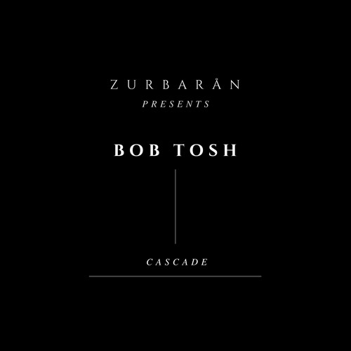 Zurbarån presents - Bob Tosh - Cascade