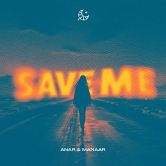 ANAR & Manaar - Save Me