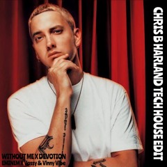 Without Me X Devotion (Chris B Harland Tech House Edit) - Eminem, Vassy & Vinny Vibe