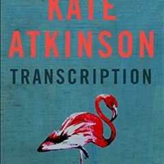 GET [EPUB KINDLE PDF EBOOK] Transcription by  Kate Atkinson 📪