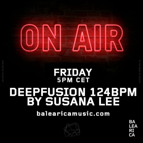 Susana Lee - Deepfusion 124 BPM 10th June @Balearicamusic.com