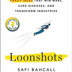Access [EBOOK EPUB KINDLE PDF] Loonshots: How to Nurture the Crazy Ideas That Win Wars, Cure Disease