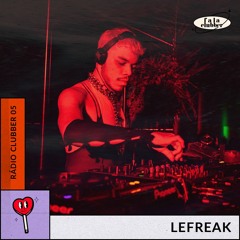 Rádio Clubber #05 - lefreak