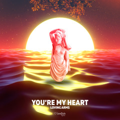 Loving Arms - You're My Heart