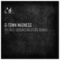 G-Town Madness - Silence (Bouncemasters Remix 2025).wav