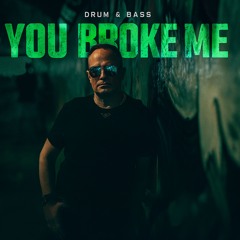 You broke me
