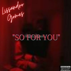 Lissandro Gomes-SO FOR YOU.mp3(Prod.Wizard Producer)