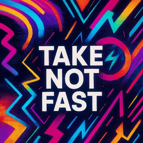 Take not Fast