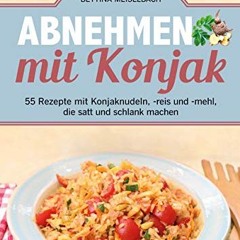 FULL AudioBooks Abnehmen mit Konjak: 55 Rezepte mit Konjaknudeln. -reis und -mehl. die satt und sc
