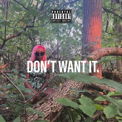 Dont Want It.