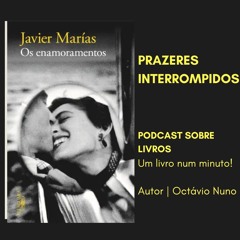 Prazeres Interrompidos #373: Javier Marías - Os Enamoramentos (2015)