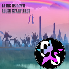 Bring Us Down (Original Mix)- Crush Starfields