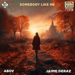 Abov & Jaime Deraz - Somebody Like Me (Terro Remix)