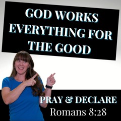 154| Pray & Declare: God Works Everything for Good - Healing from Trauma, Anxiety & Depression