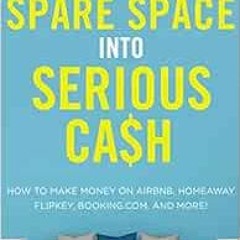 [GET] EPUB √ Turn Your Spare Space into Serious Cash: How to Make Money on Airbnb, Ho