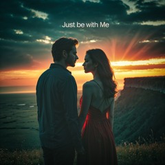 Just Be With Me