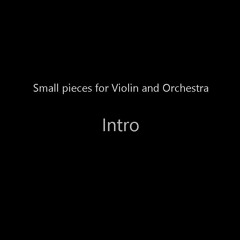 Small pieces for Violin and Orchestra - Intro
