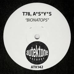 ATK142 - T78, A*S*Y*S "Bionatops" (Preview)(Autektone Records)(Out Now)