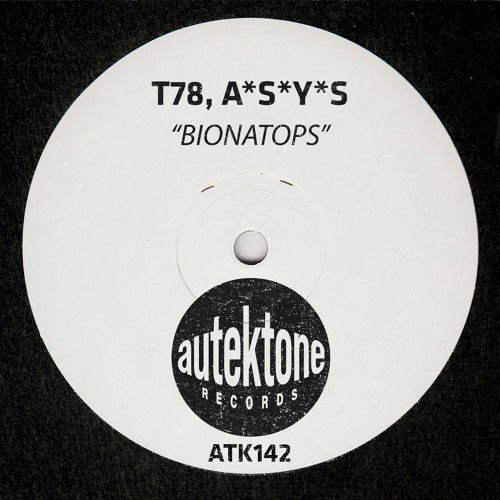 ATK142 - T78, A*S*Y*S "Bionatops" (Preview)(Autektone Records)(Out Now)