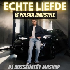 Echte Liefde Is Te Koop X Polska Jumpstyle (Busschaert Mashup)