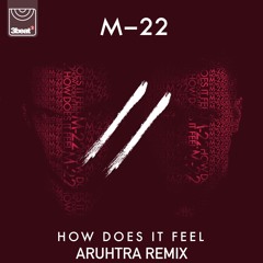 M-22 – How Does It Feel (Aruhtra Remix) [FREE DOWNLOAD]