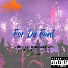Cole The VII - For Da Fun! Feat. Melissa The VII (prod. By ButtonBeats & PrincessAJ)
