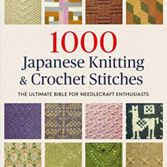 [View] PDF 📝 1000 Japanese Knitting & Crochet Stitches: The Ultimate Bible for Needl