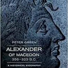 READ [EPUB KINDLE PDF EBOOK] Alexander of Macedon, 356–323 B.C.: A Historical Biograp