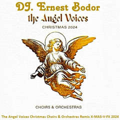 DJ. Ernest Bodor - FL The Angel Voices Christmas Choirs & Orchestras Remix X-MAS-V-FX 2024 🎄