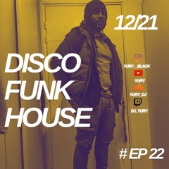 Yury Disco Funk House Session Episode 22