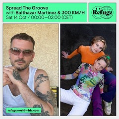 Balthazar Martinez & 300KM/H @Refuge Worldwide I Spread The Groove
