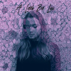 A Little Bit Less (prod. Lil Happy Lil Sad)