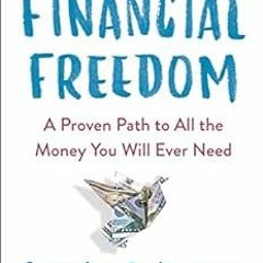 [Access] EPUB 💛 Financial Freedom: A Proven Path to All the Money You Will Ever Need