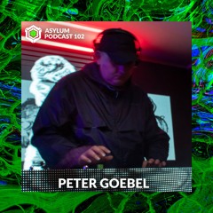 ASYLUM PODCAST #102 | PETER GOEBEL