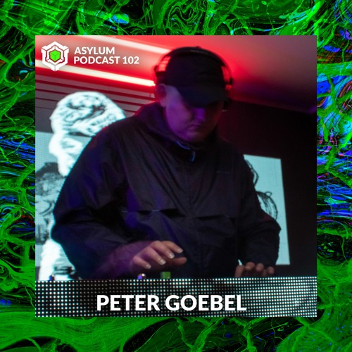 ASYLUM PODCAST #102 | PETER GOEBEL