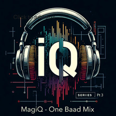 MagiQ - One Baad Mix - IQ Series - Pt 3
